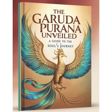 (영문도서) The Garuda Purana Unveiled: A Guide to the Soul's Journey Paperback, Independently Published, English, 9798302459718