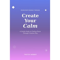 (영문도서)Create Your Calm Paperback, Independently Published, English, 9798271546754