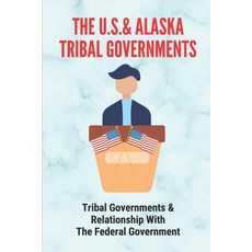 (영문도서) The U.S.& Alaska Tribal Governments: Tribal Governments & Relationship With The Federal Gover... Paperback, Independently Published, English, 9798543659687