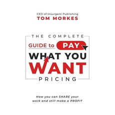 (영문도서) The Complete Guide to Pay What You Want Pricing: How you can share your work and still make a... Paperback, Insurgent Publishing LLC, English, 9781940715179