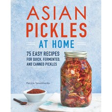(영문도서) Asian Pickles at Home: 75 Easy Recipes for Quick Fermented and Canned Pickles Paperback, Rockridge Press, English, 9781647390747
