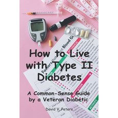 (영문도서) How to Live with Diabetes: A Common-Sense Guide by a Veteran Diabetic Paperback, Independently Published, English, 9798866402946