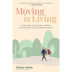 (영문도서)Moving is Living: Simple steps to stay active confident and full of life in you... Paperback, Physio Co, English, 9781764764278