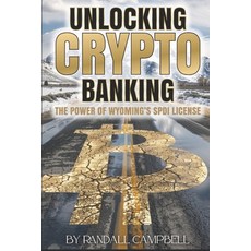 (영문도서) Unlocking Crypto Banking: The Power of Wyoming's SPDI License Paperback, Independently Published, English, 9798332584893
