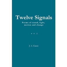 (영문도서)Twelve Signals: Poems of Sound Light Motion and Change Paperback, Pressure System Press, English, 9781972788295 Pressure System Press, English, 9781972788295