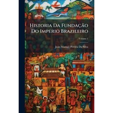 (영문도서)Historia Da Fundação Do Imperio Brazileiro; Volume 1 Paperback, Nabu Press, English, 9781146161251