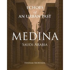 (영문도서)Echoes of an Urban Past: Medina Saudi Arabia Paperback, Benton Heights LLC, English, 9798218850258