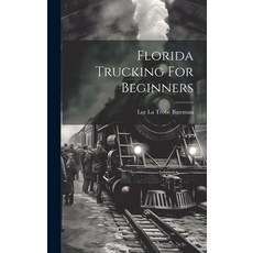 (영문도서) Florida Trucking For Beginners Hardcover, Legare Street Press, English, 9781020960970