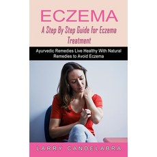 (영문도서) Eczema: A Step By Step Guide for (Ayurvedic Remedies Live Heal... Paperback, Andrew Zen, English, 9781774855454