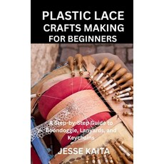 (영문도서)Plastic Lace Crafts Making for Beginners: A Step-by-Step Guide to Boondoggle La... Paperback, Independently Published, English, 9798271982040