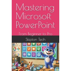 (영문도서) Mastering Microsoft PowerPoint: From Beginner to Pro Paperback, Independently Published, English, 9798332661297