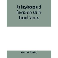 (영문도서) An encyclopaedia of freemasonry and its kindred sciences: comprising the whole range of arts ... Paperback, Alpha Edition, English, 9789354005732
