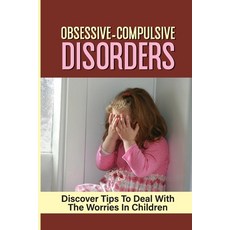 (영문도서) Obsessive-Compulsive Disorders: Discover Tips To Deal With The Worries In Children: How To De... Paperback, Independently Published, English, 9798542711027