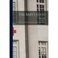 (영문도서) The Baby's Food: Recipes for the Preparation of Food for Infants and Children Paperback, Legare Street Press, English, 9781014585042