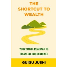 (영문도서)The Shortcut to Wealth: Your Simple Roadmap to Financial Independence Paperback, Independently Published, English, 9798298376792