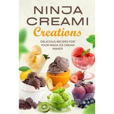 (영문도서) Ninja Creami Creations: Delicious Recipes for Your Ninja Ice Cream Maker Paperback, Independently Published, English, 9798332823893
