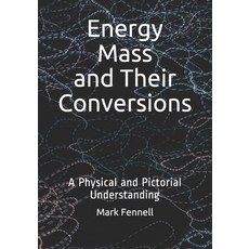 Energy Mass and Their Conversions: A Physical and Pictorial Understanding Paperback, Independently Published, English, 9781729327593