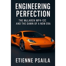 (영문도서)Engineering Perfection: The McLaren MP4-12C and the Dawn of a New Era Paperback, Independently Published, English, 9781923625501