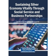 (영문도서)Sustaining Silver Economy Vitality Through Social Service and Business Partnerships Paperback, Igi Global Scientific Publi..., English, 9798337393711