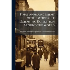 (영문도서)Final Announcement of the Woodruff Scientific Expedition Around the World Paperback, Hutson Street Press, English, 9781023885843