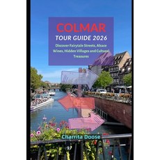 (영문도서)Colmar Tour Guide 2026: Discover Fairytale Streets Alsace Wines Hidden Village... Paperback, Independently Published, English, 9798189388712
