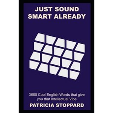 (영문도서) Just Sound Smart Already: 3680 Cool English Words that give you that Intellectual Vibe Paperback, Independently Published, 9798752455704
