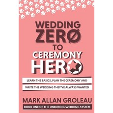 Wedding Zero to Ceremony Hero: Learn the Basics Plan the Ceremony and Write the Wedding They've Al... Paperback, Independently Published, English, 9798709337060