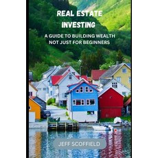 (영문도서) Real Estate Investing: A Guide to Building Wealth Not Just for Beginners Paperback, Independently Published, English, 9798884359789