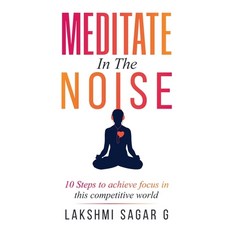 (영문도서) Meditate in the Noise: 10 Steps to Achieve Focus in this Competitive World(Best... Paperback, Notion Press, English, 9798892336192