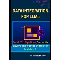 (영문도서)Data Integration for LLMs: Build ETL pipelines semantic layers and vector stores... Paperback, Independently Published, English, 9798296271822
