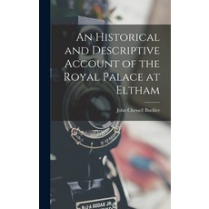 (영문도서) An Historical and Descriptive Account of the Royal Palace at Eltham Hardcover, Legare Street Press