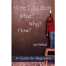 (영문도서) Home Education - What? Why? How?: A Guide for Beginners Paperback, Independently Published, English, 9781795183185
