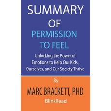 Summary of Permission to Feel by Marc Brackett PhD: Unlocking the Power of Emotions to Help Our Kid... Paperback, Independently Published