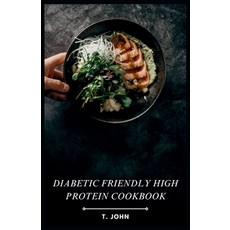 (영문도서) Diabetic Friendly High Protein Cookbook: The High-Protein Recipe Book for Healthy Living Paperback, Independently Published, English, 9798878852630