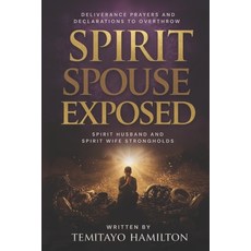 (영문도서)Spirit Spouse Exposed: Deliverance Prayers and Declarations to Overthrow Spirit... Paperback, Independently Published, English, 9798289136671