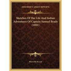 (영문도서) Sketches Of The Life And Indian Adventures Of Captain Samuel Brady (1891) Hardcover, Kessinger Publishing, English, 9781169436442
