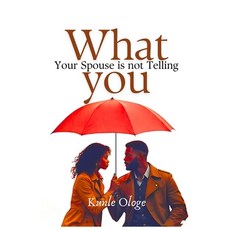 (영문도서)What Your Spouse is Not Telling You Paperback, Beltina Digital Press, English, 9789786950662