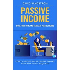 (영문도서) Passive Income: Work From Home and Generate Passive Income (Start Earning Smart Passive Incom... Paperback, Jackson Denver, English, 9781998927258