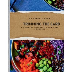 (영문도서) Trimming the carb: A culinary journey to low carb goodness Paperback, Independently Published, English, 9798877599185