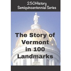 (英文圖書)250History Semiquincentennial Series: The Story of Vermont In 100 Landmarks 平裝版, Independently Published, 英文