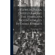 (영문도서) Views In India Chiefly Among The Himalaya Mountains. Ed. By Emma Roberts Hardcover, Legare Street Press, English, 9781019746103