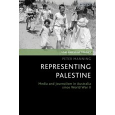 Representing Palestine: Media and Journalism in Australia Since World War I Paperback, Bloomsbury Publishing PLC, English, 9780755641192