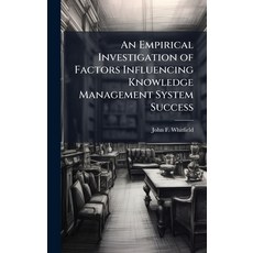 (영문도서)An Empirical Investigation of Factors Influencing Knowledge Management System Su... Hardcover, Hutson Street Press, English, 9781025122885