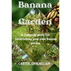 (영문도서) Banana Garden: A complete guide for establishing your own banana garden Paperback, Independently Published, English, 9798866504916