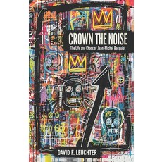 (영문도서)Crown The Noise: The Life and Chaos of Jean-Michel Basquiat Paperback, Independently Published, English, 9798299003215