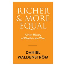 (영문도서) Richer and More Equal: A New History of Wealth in the West Hardcover, Polity Press, English, 9781509557783