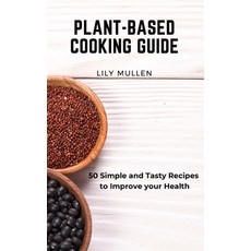 Plant-Based Cooking Guide: 50 Simple and Tasty Recipes to Improve your Health Hardcover, Lily Mullen, English, 9781802772692