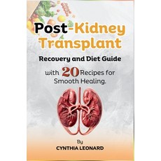 (영문도서) Post Kidney Transplant Recovery And Diet Guide: With 20 Recipes For Smooth Healing. Paperback, Independently Published, English, 9798876111845