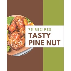 75 Tasty Pine Nut Recipes: Let's Get Started with The Best Pine Nut Cookbook! Paperback, Independently Published, English, 9798577965938