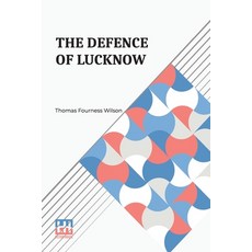 (영문도서) The Defence Of Lucknow: A Diary Recording The Daily Events During The Siege Of... Paperback, Lector House, English, 9789358007251